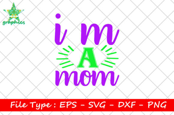 I'm a Mom Graphics and Print Templates
