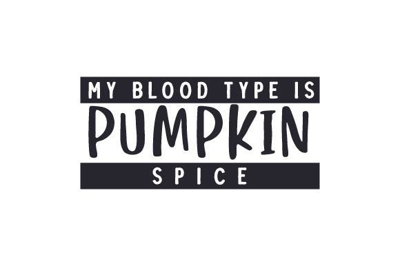 My Blood Type is Pumpkin Spice Crafts