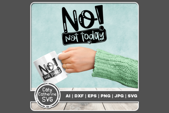 No Not Today Funny Bad Day Quote SVG Graphics and Crafts