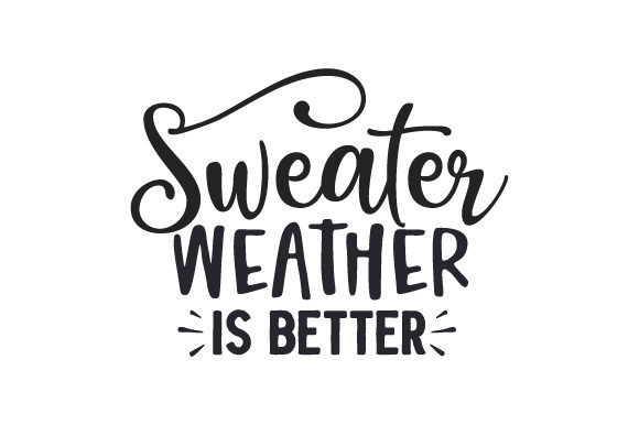 Sweater Weather is Better