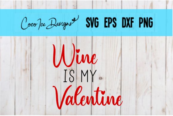 Wine is My Valentine SVG for Crafts